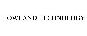 HOWLAND TECHNOLOGY