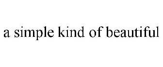 A SIMPLE KIND OF BEAUTIFUL
