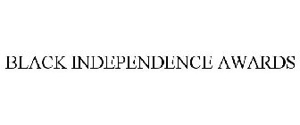 BLACK INDEPENDENCE AWARDS
