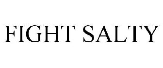 FIGHT SALTY