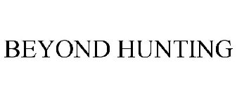 BEYOND HUNTING
