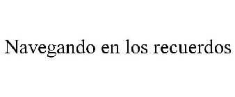 NAVEGANDO EN LOS RECUERDOS
