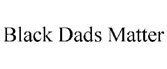 BLACK DADS MATTER