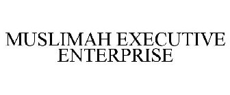MUSLIMAH EXECUTIVE ENTERPRISE