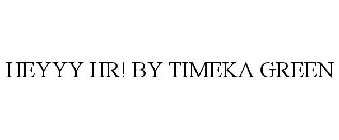 HEYYY HR! BY TIMEKA GREEN