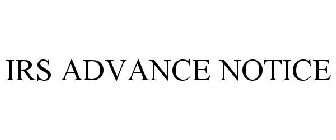 IRS ADVANCE NOTICE