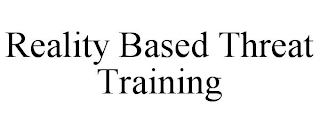 REALITY BASED THREAT TRAINING