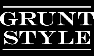 GRUNT STYLE