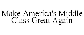 MAKE AMERICA'S MIDDLE CLASS GREAT AGAIN