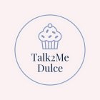 TALK 2 ME DULCE