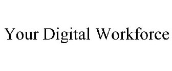 YOUR DIGITAL WORKFORCE