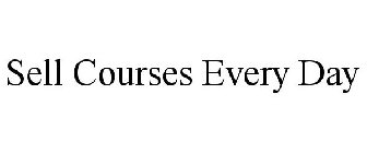 SELL COURSES EVERY DAY