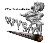 #WHATYOUSMOKINMAN WYSM COUTURE