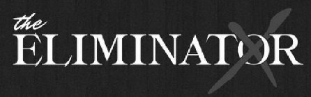 THE ELIMINATOR X