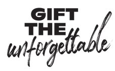 GIFT THE UNFORGETTABLE