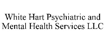 WHITE HART PSYCHIATRIC AND MENTAL HEALTH SERVICES LLC