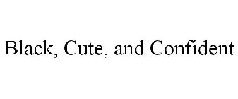 BLACK, CUTE, AND CONFIDENT