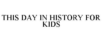 THIS DAY IN HISTORY FOR KIDS