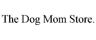 THE DOG MOM STORE.