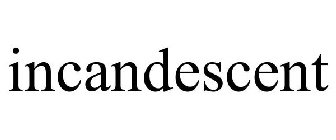 INCANDESCENT