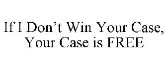 IF WE DON'T WIN YOUR CASE, YOUR CASE IS FREE!