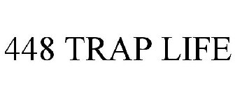 448 TRAP LIFE