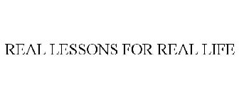 REAL LESSONS FOR REAL LIFE