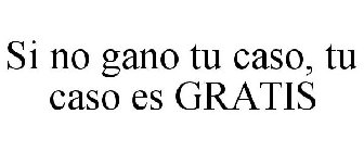 SI NO GANO TU CASO, TU CASO ES GRATIS!