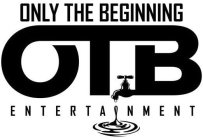 OTB ONLY THE BEGINNING ENTERTAINMENT