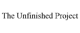 THE UNFINISHED PROJECT