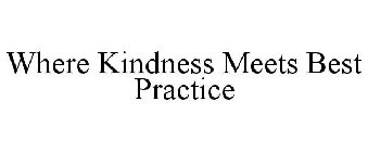 WHERE KINDNESS MEETS BEST PRACTICE