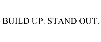 BUILD UP. STAND OUT.