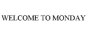 WELCOME TO MONDAY
