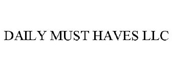 DAILY MUST HAVES LLC