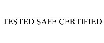 TESTED SAFE CERTIFIED