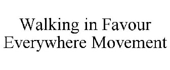 WALKING IN FAVOUR EVERYWHERE MOVEMENT