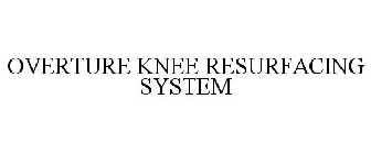 OVERTURE KNEE RESURFACING SYSTEM