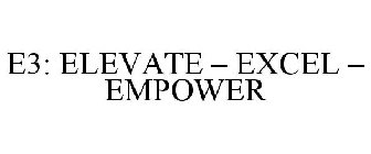 E3: ELEVATE - EXCEL - EMPOWER