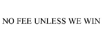 NO FEE UNLESS WE WIN