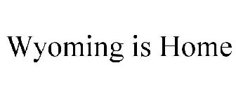 WYOMING IS HOME