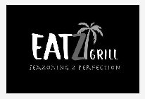 EATZ GRILL SEAZONING 2 PERFECTION