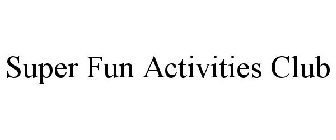 SUPER FUN ACTIVITIES CLUB