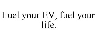 FUEL YOUR EV, FUEL YOUR LIFE.