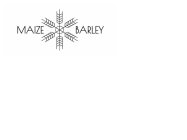 MAIZE BARLEY