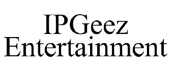 IPGEEZ ENTERTAINMENT