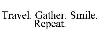 TRAVEL. GATHER. SMILE. REPEAT.