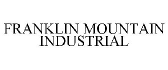 FRANKLIN MOUNTAIN INDUSTRIAL