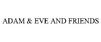 ADAM & EVE AND FRIENDS