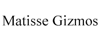 MATISSE GIZMOS