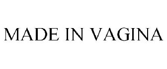 MADE IN VAGINA